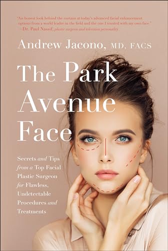 Park Avenue Face: Secrets and Tips from a Top Facial Plastic Surgeon for Flawless, Undetectable Procedures and Treatments von BenBella Books