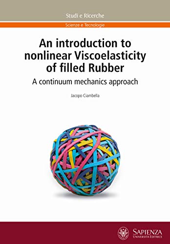 Introduction to nonlinear Viscoelasticity of filled Rubber. A continuum mechanics approach (An) von STUDI E RICERCHE