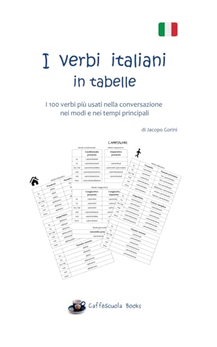 I verbi italiani in tabelle: I 100 verbi più usati nella conversazione nei modi e nei tempi principali (Caffèscuola Books)