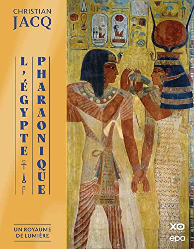 L'Egypte Pharaonique - Un Royaume de lumière: Un royaume de lumière L'Egypte Pharaonique - Un Royaume de lumière: Un royaume de lumière von EPA