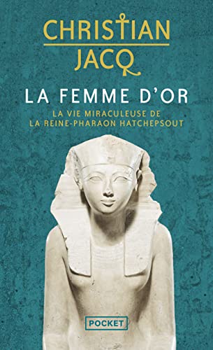 La Femme d'or: La vie miraculeuse de la reine-Pharaon Hatchepsout