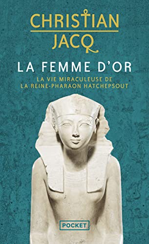 La Femme d'or: La vie miraculeuse de la reine-Pharaon Hatchepsout La Femme d'or: La vie miraculeuse de la reine-Pharaon Hatchepsout