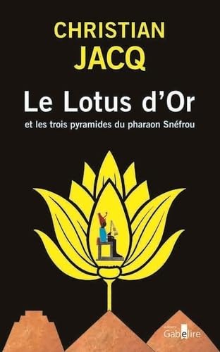 Le Lotus d'Or et les trois pyramides du pharaon Snéfrou von GABELIRE