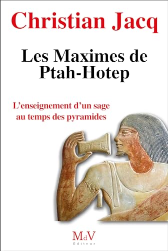 Les Maximes de Ptah-Hotep: L'enseignement d'un sage au temps des pyramides