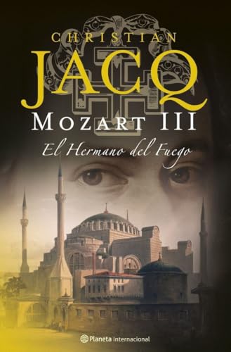 Mozart III. El Hermano del Fuego (Planeta Internacional, Band 1) von Editorial Planeta