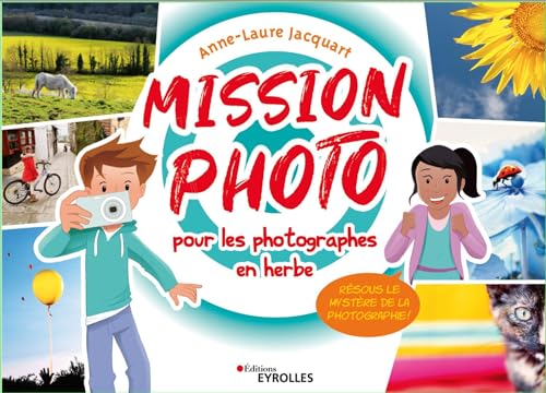 Mission photo pour les photographes en herbe: Résous le mystère de la photographie ! von EYROLLES