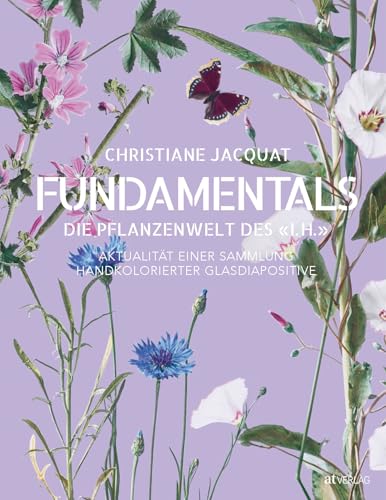 Fundamentals – die Pflanzenwelt des «I.H.»: Aktualität einer Sammlung handkolorierter Glasdiapositive von AT Verlag