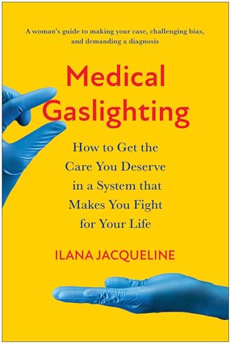 Medical Gaslighting: How to Get the Care You Deserve in a System that Makes You Fight for Your Life von BenBella Books