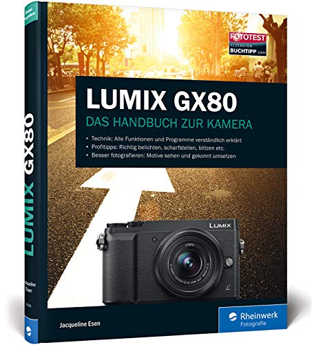 LUMIX GX80: 100% Praxiswissen und Expertentipps zu Ihrer Kamera von Rheinwerk Verlag GmbH