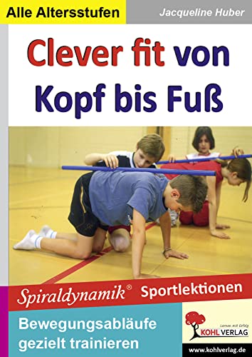 Clever fit von Kopf bis Fuß: Spiraldynamische Sportlektionen Clever fit von Kopf bis Fuß: Spiraldynamische Sportlektionen von Kohl Verlag
