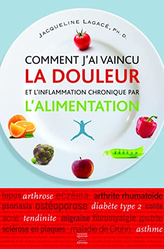 Comment j'ai vaincu la douleur et l'inflammation chronique par l'alimentation von THIERRY SOUCCAR
