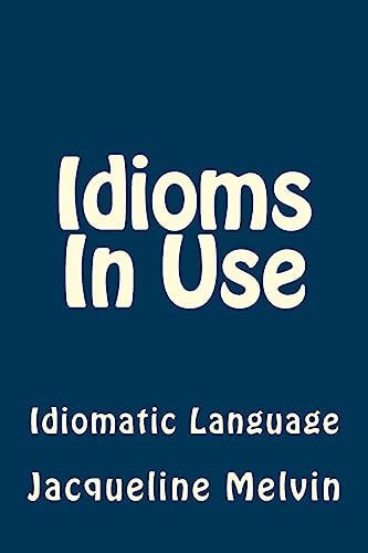 Idioms In Use: English Idioms & Phrasal Verbs von Createspace Independent Publishing Platform