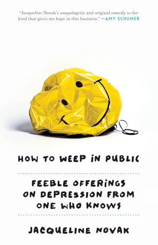 How to Weep in Public: Feeble Offerings on Depression from One Who Knows von Three Rivers Press