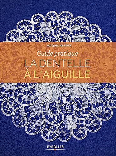 La dentelle à l'aiguille: Guide pratique von EYROLLES