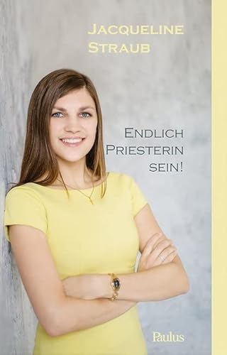 Endlich Priesterin sein!: Keine Frage der Macht, sondern des Herzens von Paulusverlag, Freiburg