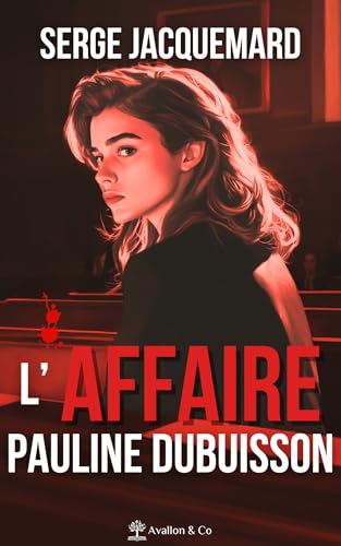 L'Affaire Pauline Dubuisson: La Vérité von AVALLON COMBE