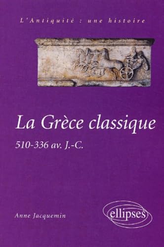 La Grèce classique: 510-336 avant J.-C. (Le monde : une histoire)