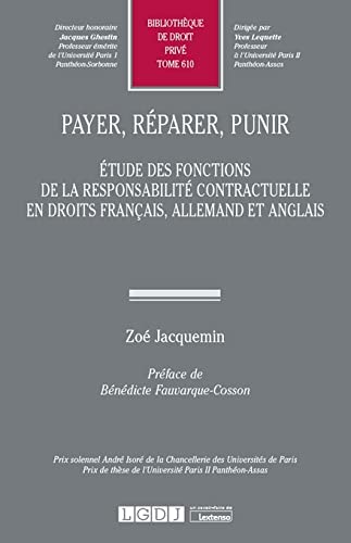 Payer, réparer, punir: Étude des fonctions de la responsabilité contractuelle en droits français, allemand et anglais (Tome 610) von LGDJ