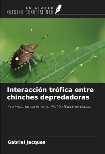 Interacción trófica entre chinches depredadoras: Y su importancia en el control biológico de plagas von Ediciones Nuestro Conocimiento