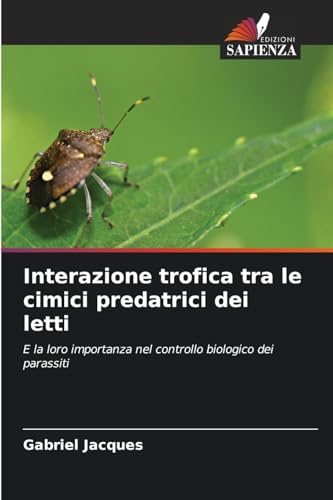 Interazione trofica tra le cimici predatrici dei letti: E la loro importanza nel controllo biologico dei parassiti von Edizioni Sapienza