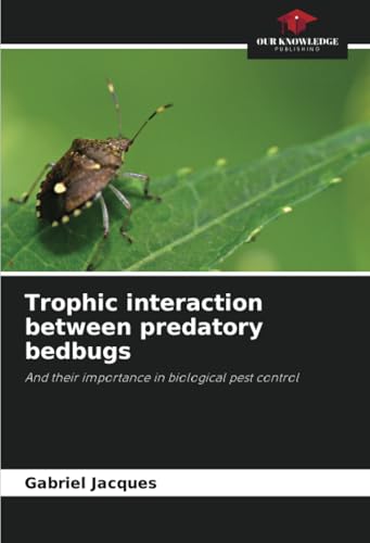 Trophic interaction between predatory bedbugs: And their importance in biological pest control von Our Knowledge Publishing