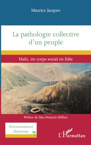 La pathologie collective d’un peuple: Haïti, un corps social en folie von Editions L'Harmattan