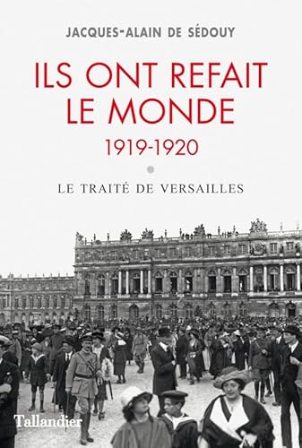 Ils ont refait le monde 1919 -1920: Le traité de Versailles