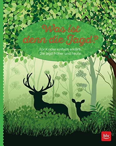 Was ist denn die Jagd?: Für Kinder einfach erklärt: Die Jagd früher und heute (BLV Geschenke für Jäger)