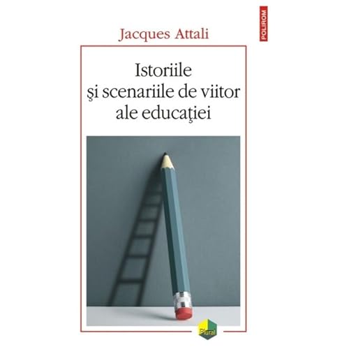 Istoriile Si Scenariile De Viitor Ale Educatiei von Polirom