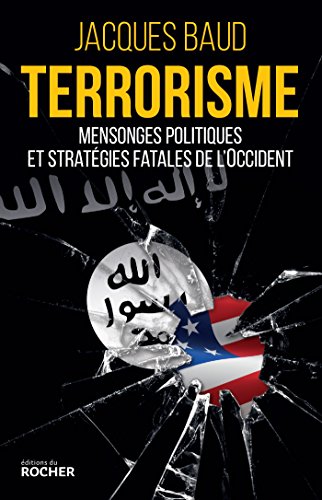 Terrorisme : mensonges politiques et stratégies fatales de l'Occident von DU ROCHER