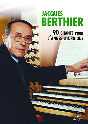 Jacques Berthier - 90 chants pour lannée liturgique von ADF MUSIQUE