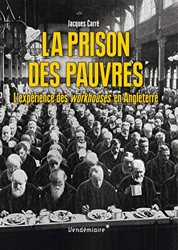 La Prison Des Pauvres: L'expérience des workhouses en Angleterre von VENDEMIAIRE