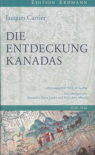 Die Entdeckung Kanadas: 1534-1542. Neu übersetzt von Alexandra Maria Lindner und Niels-Arne Münch. Die Entdeckung Kanadas: 1534-1542. Neu übersetzt von Alexandra Maria Lindner und Niels-Arne Münch.