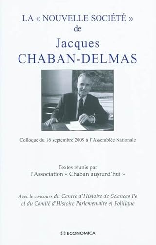 Le discours de Jacques Chaban-Delmas sur la Nouvelle Société, un projet pour demain ?: Colloque du 16 septembre 2009 à l'Assemblée Nationale