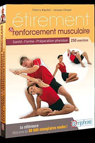 Etirement et renforcement musculaire - santé, forme, préparation physique 250 exercices: Santé, forme, préparation physique, 250 exercices d'étirement et de renforcement musculaire