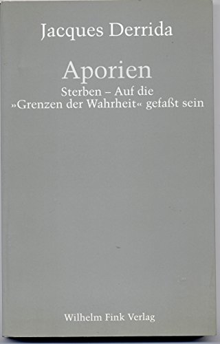 Aporien: Sterben - Auf die 'Grenzen der Wahrheit' gefaßt sein: Sterben - Auf die "Grenzen der Wahrheit" gefasst sein Aporien: Sterben - Auf die 'Grenzen der Wahrheit' gefaßt sein: Sterben - Auf die "Grenzen der Wahrheit" gefasst sein