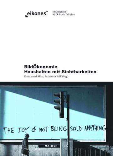 BildÖkonomie. Haushalten mit Sichtbarkeiten (Eikones) von WILHELM FINK VERLAG
