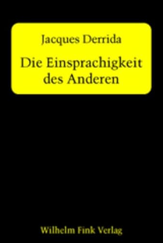 Die Einsprachigkeit des Anderen oder die ursprüngliche Prothese Die Einsprachigkeit des Anderen oder die ursprüngliche Prothese