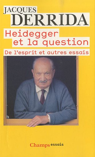 Heidegger ET LA Question: de l'esprit et autres essais