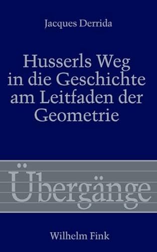 Husserls Weg in die Geschichte am Leitfaden der Geometrie: Ein Kommentar zur Beilage III der 'Krisis' (Übergänge)