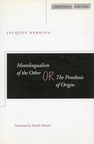Monolingualism of the Other Or, the Prosthesis of Origin (Cultural Memory in the Present) von Stanford University Press