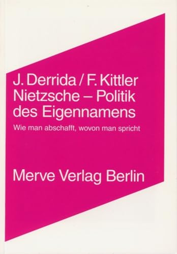 Nietzsche - Politik des Eigennamens: Wie man abschafft, wovon man spricht (Internationaler Merve Diskurs: Perspektiven der Technokultur)