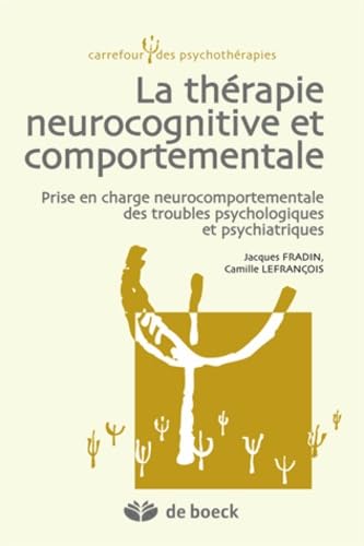 La thérapie neurocognitive et comportementale: Prise en charge neurocomportementale des troubles psychologiques et psychiatriques von De Boeck Supérieur