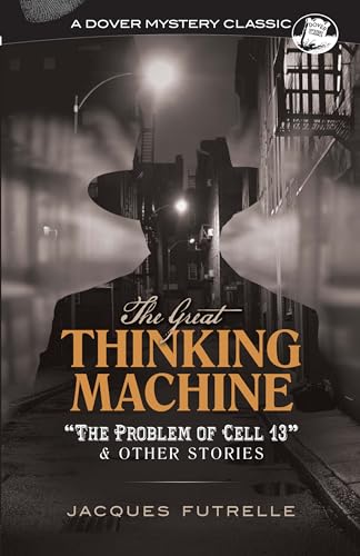 The Great Thinking Machine: The Problem of Cell 13 and Other Stories (Dover Mystery Classics)