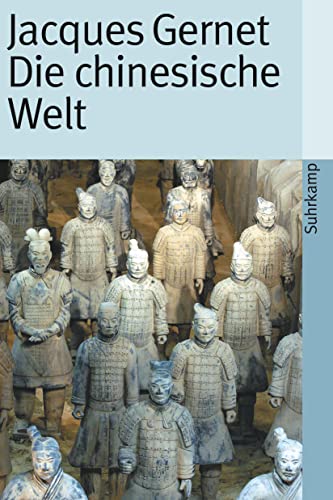 Die chinesische Welt. Die Geschichte Chinas von den Anfängen bis zur Jetztzeit: Die chinesische Welt von den Anfängen bis zur Jetztzeit von Suhrkamp Verlag AG