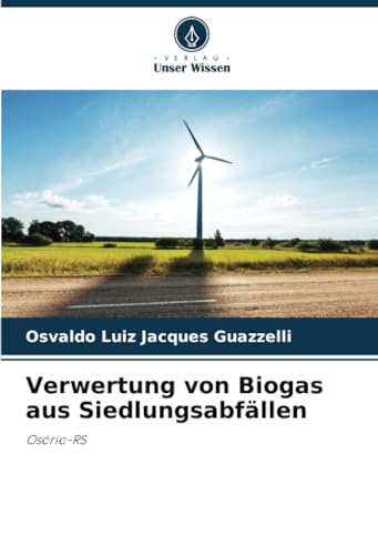 Verwertung von Biogas aus Siedlungsabfällen: Osório-RS von Verlag Unser Wissen