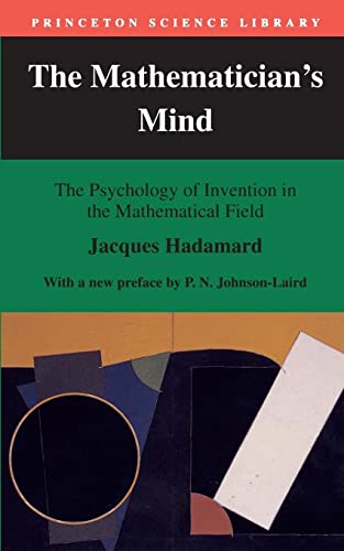 The Mathematician's Mind: The Psychology of Invention in the Mathematical Field (Princeton Science Library)