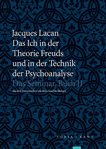 Das Ich in der Theorie Freuds und in der Technik der Psychoanalyse: Das Seminar, Buch II Das Ich in der Theorie Freuds und in der Technik der Psychoanalyse: Das Seminar, Buch II