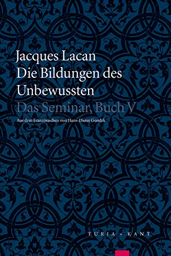 Die Bildungen des Unbewussten: Das Seminar, Buch V Die Bildungen des Unbewussten: Das Seminar, Buch V von Turia + Kant, Verlag