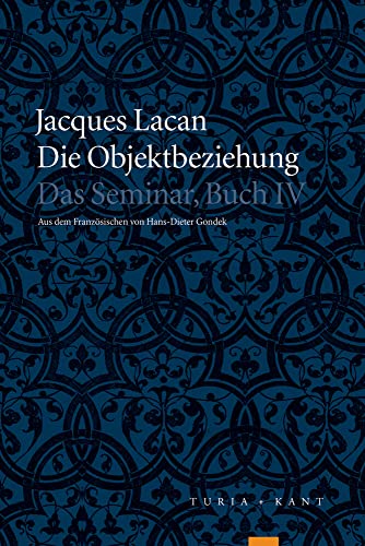 Die Objektbeziehung: Das Seminar, Buch IV: 1956 - 1957 von Turia + Kant, Verlag